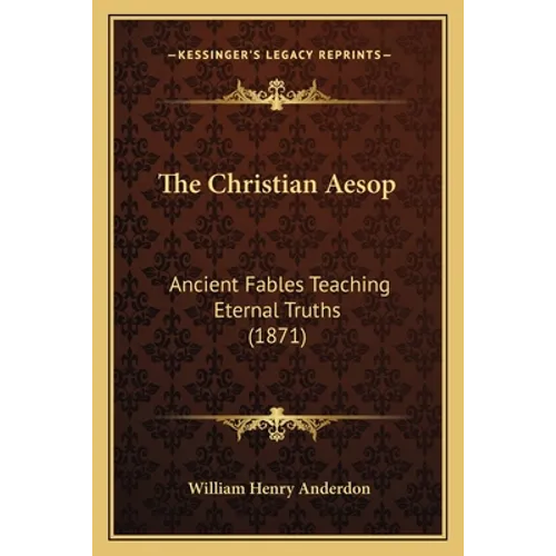 The Christian Aesop: Ancient Fables Teaching Eternal Truths (1871)