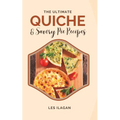 The Ultimate Quiche & Savory Pie Recipes