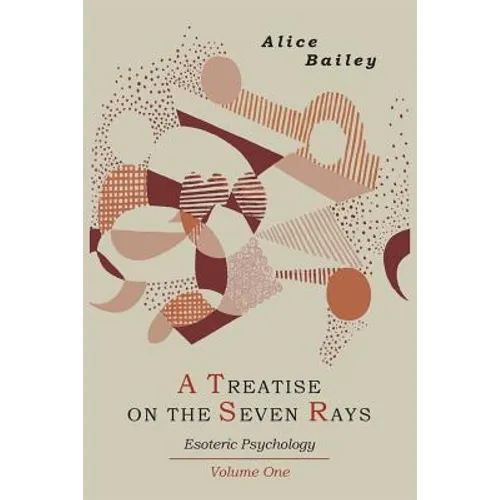 A Treatise on the Seven Rays: Esoteric Psychology. Volume One