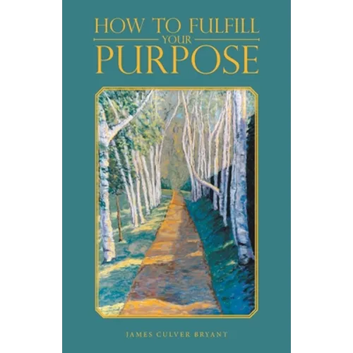 How to Fulfill Your Purpose