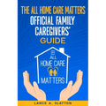 The All Home Care Matters Official Family Caregivers' Guide