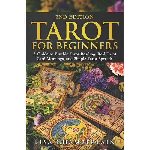Tarot for Beginners: A Guide to Psychic Tarot Reading, Real Tarot Card Meanings, and Simple Tarot Spreads
