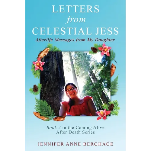 Letters from Celestial Jess: Afterlife Messages from My Daughter