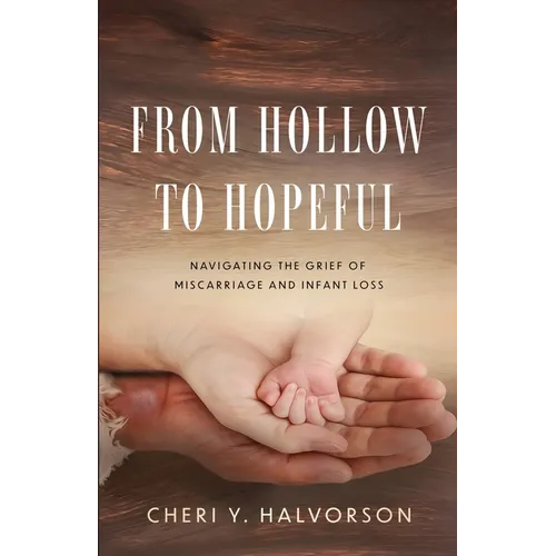 From Hollow to Hopeful: Navigating the Grief of Miscarriage and Infant Loss