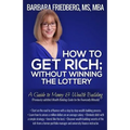 How to Get Rich; Without Winning the Lottery: A Guide to Money & Wealth Building