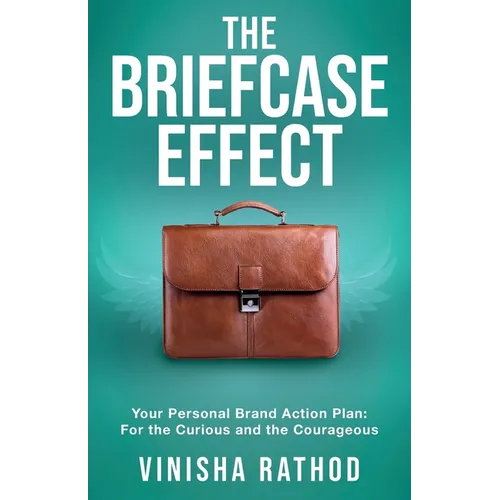 The Briefcase Effect: Your Personal Brand Action Plan: For the Curious and the Courageous