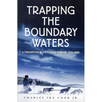 Trapping the Boundary Waters: A Tenderfoot in the Border Country, 1919-1920 - Paperback