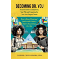 Becoming Dr. You; A Quick Guide to Completing Your PhD and Preparing for Your Post-Degree Career: Everything I learned (and wish I knew) before becomi