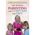 Parenting with Gumption and Grit: 52 Must-Read Parenting Tips for Anyone Who Has Ever Loved a Child Enough to Want to Influence Their Future. . .