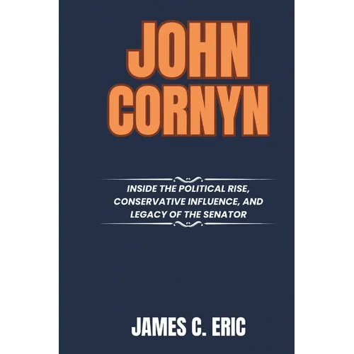 John Cornyn: Inside the Political Rise, Conservative Influence, and Legacy of the Senator