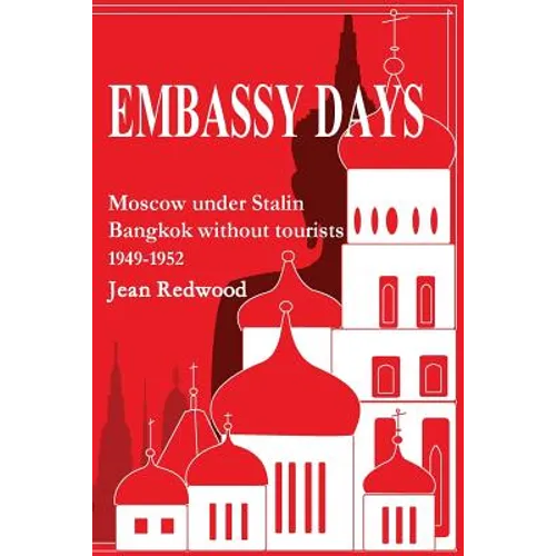 Embassy Days: Moscow under Stalin Bangkok without tourists 1949-1952