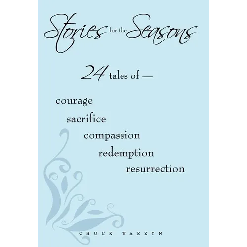 Stories for the Seasons: 24 Tales of -- Courage Sacrifice Compassion Redemption Resurrection