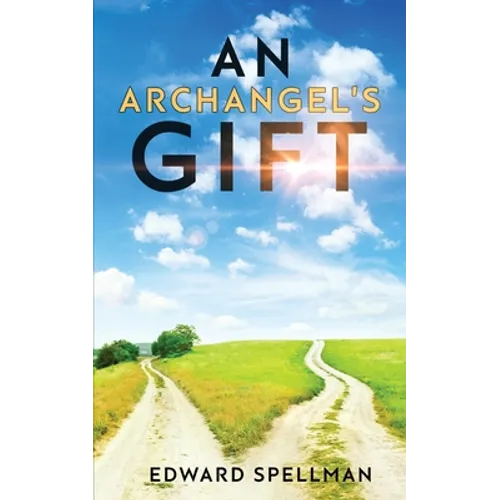 An Archangel's Gift: A personal journey through instinct, intuition, research, and revelation.