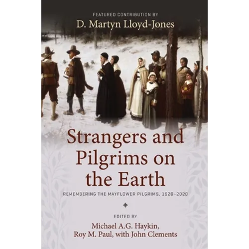 Strangers and Pilgrims on the Earth: Remembering the Mayflower Pilgrims, 1620-2020
