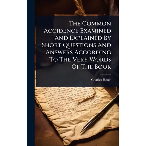 The Common Accidence Examined And Explained By Short Questions And Answers According To The Very Words Of The Book