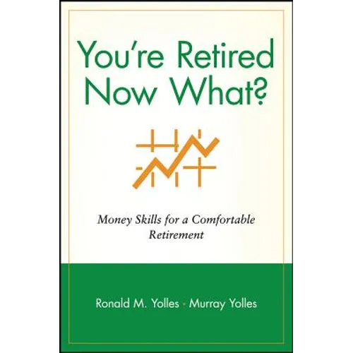 You're Retired Now What?: Money Skills for a Comfortable Retirement