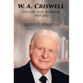 W. A. Criswell: His Life and Ministry, 1909-2002