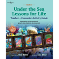 Under the Sea: Lessons for Life, Vol. 2: Teacher + Counselor Activity Guide - Integrating Social-Emotional Growth and Academic Development Volume 2