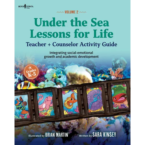 Under the Sea: Lessons for Life, Vol. 2: Teacher + Counselor Activity Guide - Integrating Social-Emotional Growth and Academic Development Volume 2