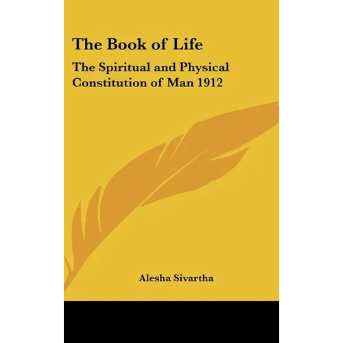 The Book of Life: The Spiritual and Physical Constitution of Man 1912