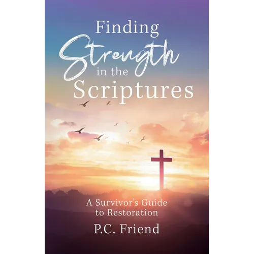 Finding Strength in the Scriptures: A Survivor's Guide to Restoration
