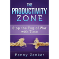The Productivity Zone: Stop the Tug of War with Time