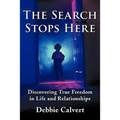 The Search Stops Here: Discovering True Freedom in Life and Relationships