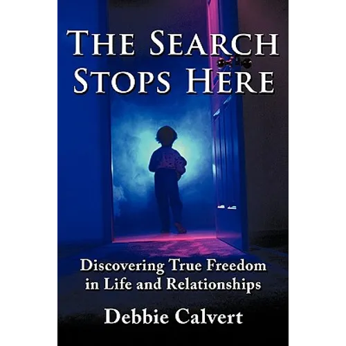 The Search Stops Here: Discovering True Freedom in Life and Relationships