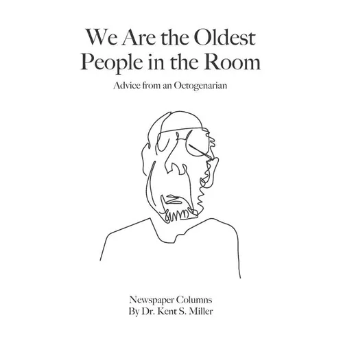 We Are the Oldest People in the Room: Advice from an Octogenarian on Aging with Humor and Grace