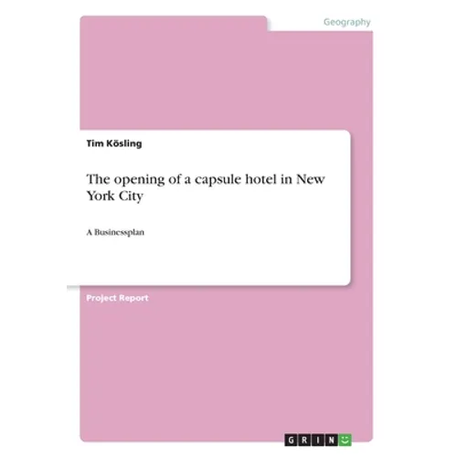 The opening of a capsule hotel in New York City: A Businessplan