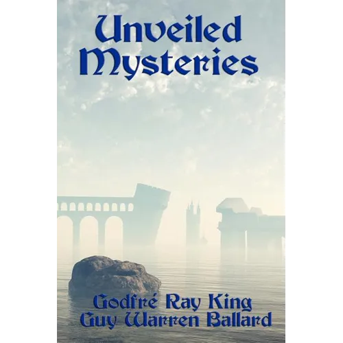 Unveiled Mysteries: The Foundations of the I AM Teaching