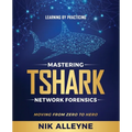 Learning by Practicing - Mastering TShark Network Forensics: Moving From Zero to Hero