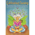 Celebrating Cuentos: Promoting Latino Children's Literature And Literacy In Classrooms And Libraries