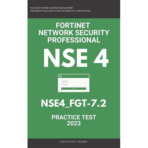 Nse 4: Fortigate: Fortinet Network Security Professional: NSE4_FGT-7.2: Practice Test 2023