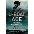 U-Boat Ace: The Story of Wolfgang Lüth