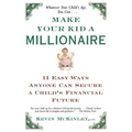 Make Your Kid a Millionaire: Eleven Easy Ways Anyone Can Secure a Child's Financial Future
