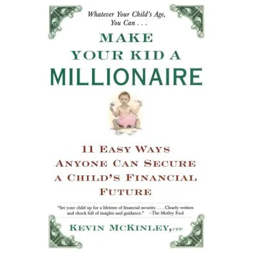 Make Your Kid a Millionaire: Eleven Easy Ways Anyone Can Secure a Child's Financial Future