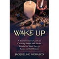 Wake Up: A Transformative Guide to Creating Simple and Sacred Rituals for More Energy, Focus and Fulfillment