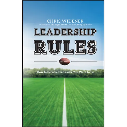 Leadership Rules: How to Become the Leader You Want to Be