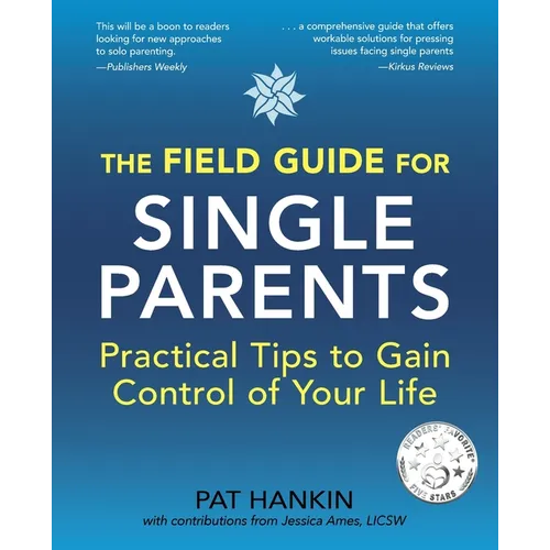 The Field Guide for Single Parents: Practical Tips to Gain Control of Your Life