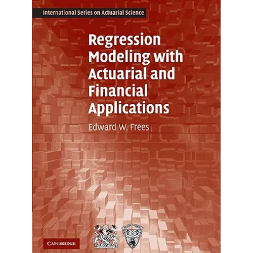Regression Modeling with Actuarial and Financial Applications