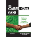 The Compassionate Geek: Mastering Customer Service for IT Professionals