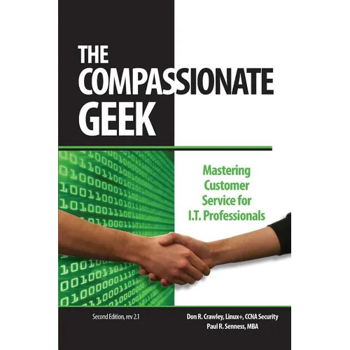The Compassionate Geek: Mastering Customer Service for IT Professionals