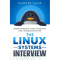 The Linux Systems Interview: Understanding Linux Internals And Troubleshooting