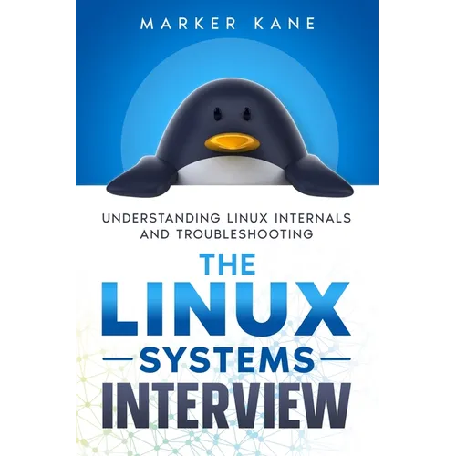 The Linux Systems Interview: Understanding Linux Internals And Troubleshooting