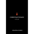 Christian Women: A Play