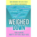 Weighed Down: Unlearning the list sold to us about our bodies