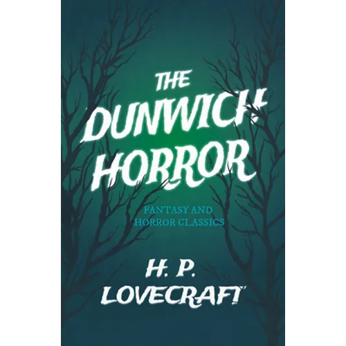 The Dunwich Horror (Fantasy and Horror Classics); With a Dedication by George Henry Weiss