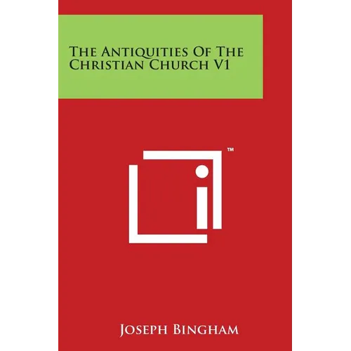 The Antiquities Of The Christian Church V1