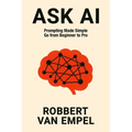 Ask AI: Prompting Made Simple. Go from Beginner to Pro.